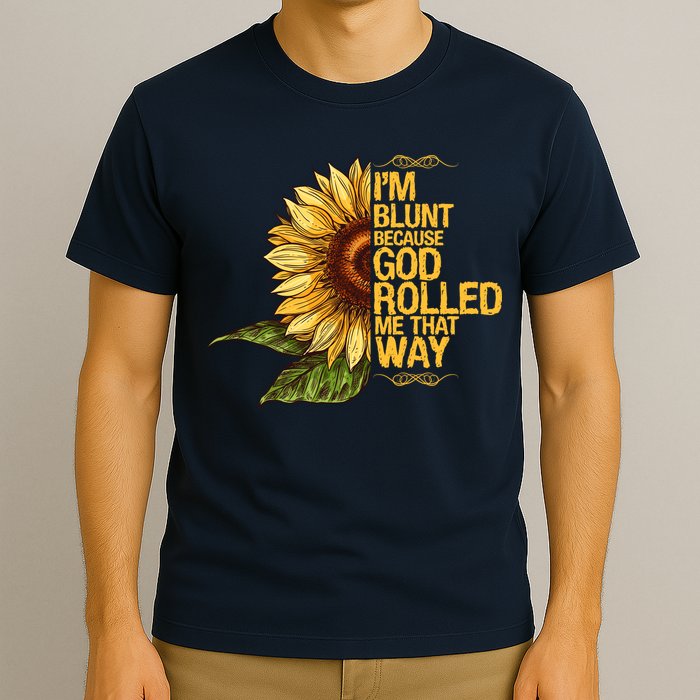 I'm Blunt Because God Rolled Me That Way T-Shirt