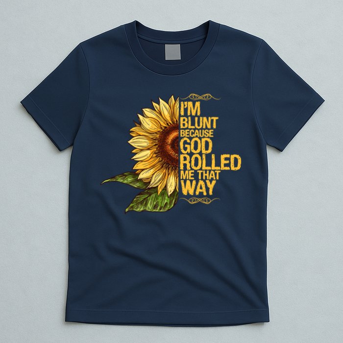 I'm Blunt Because God Rolled Me That Way T-Shirt