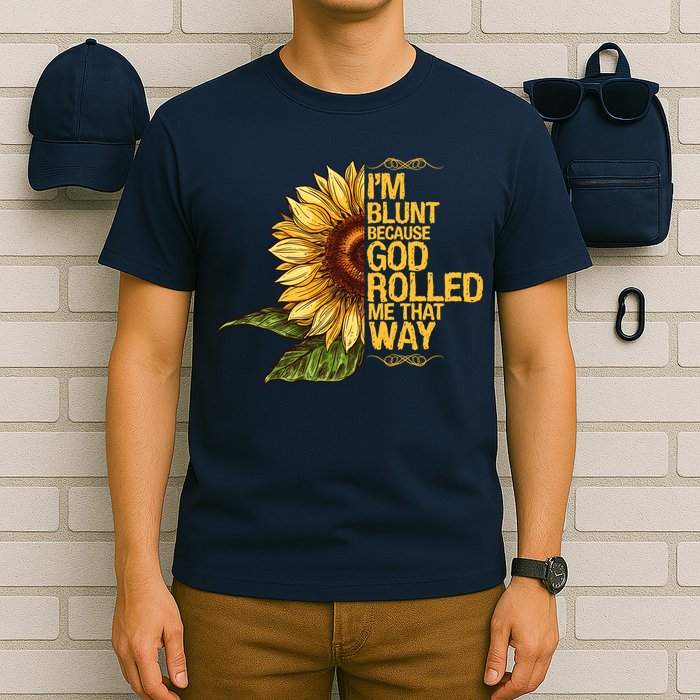 I'm Blunt Because God Rolled Me That Way T-Shirt