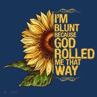 I'm Blunt Because God Rolled Me That Way T-Shirt