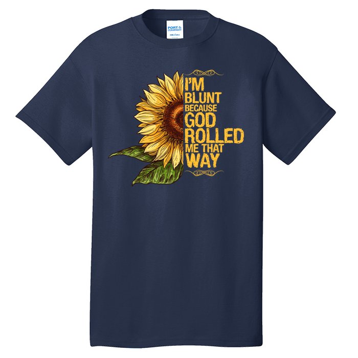 I'm Blunt Because God Rolled Me That Way Tall T-Shirt