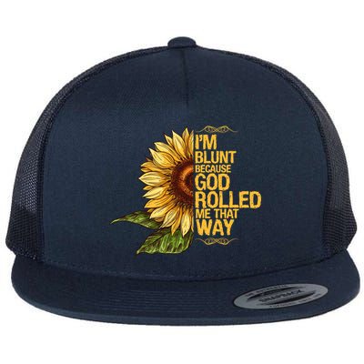 I'm Blunt Because God Rolled Me That Way Flat Bill Trucker Hat