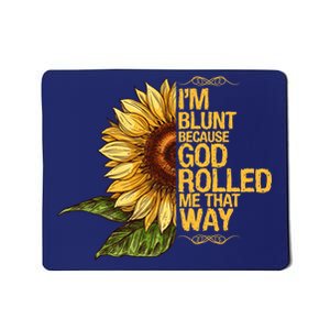 I'm Blunt Because God Rolled Me That Way Mousepad