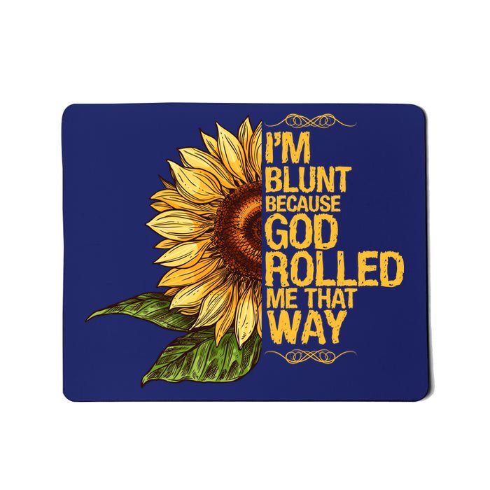 I'm Blunt Because God Rolled Me That Way Mousepad