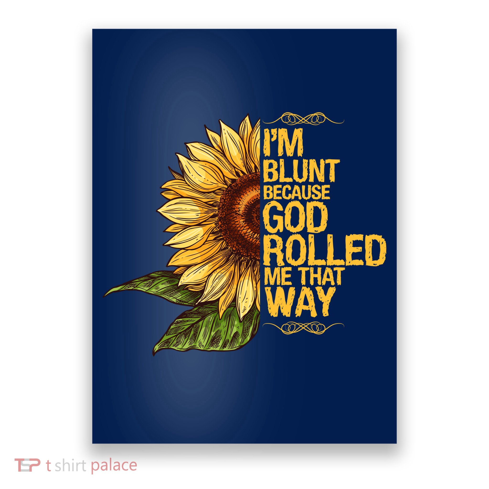 I'm Blunt Because God Rolled Me That Way Poster