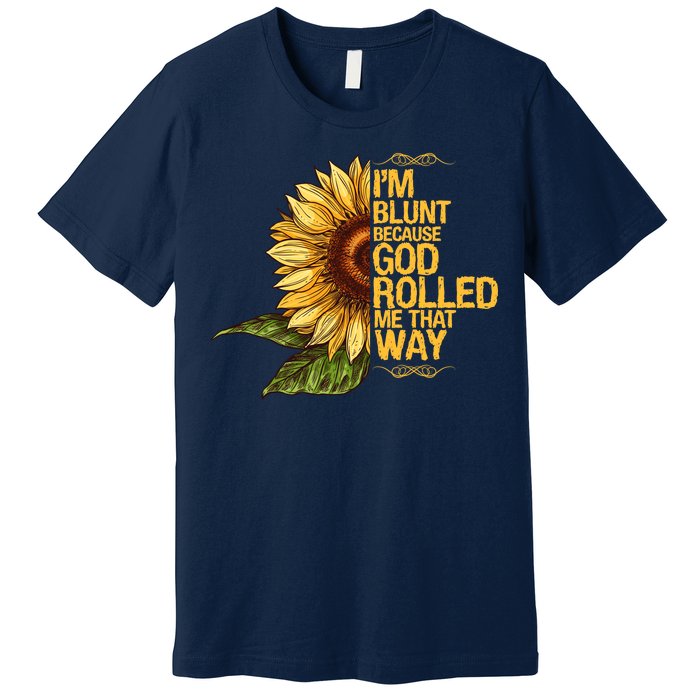 I'm Blunt Because God Rolled Me That Way Premium T-Shirt