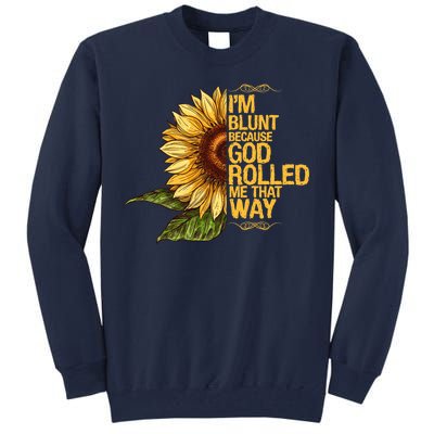 I'm Blunt Because God Rolled Me That Way Tall Sweatshirt