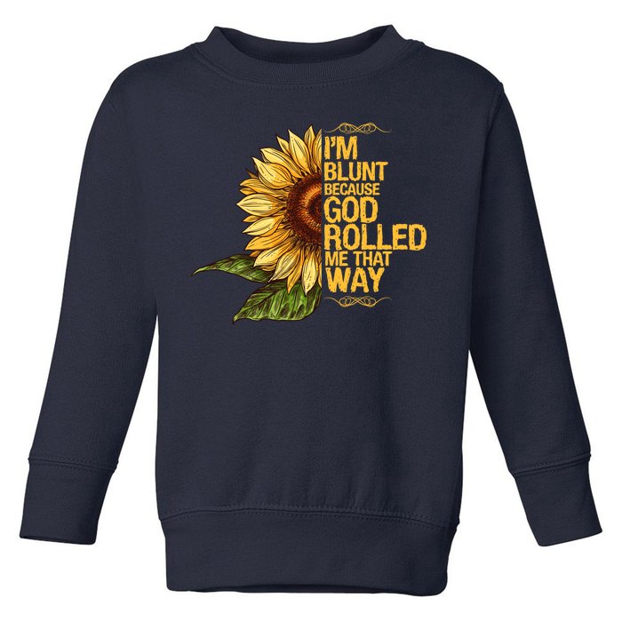 I'm Blunt Because God Rolled Me That Way Toddler Sweatshirt