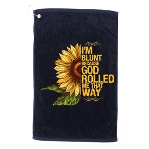 I'm Blunt Because God Rolled Me That Way Platinum Collection Golf Towel