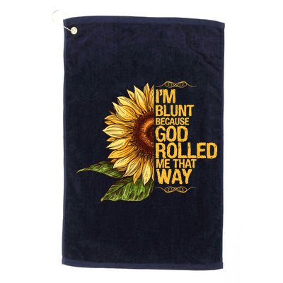 I'm Blunt Because God Rolled Me That Way Platinum Collection Golf Towel