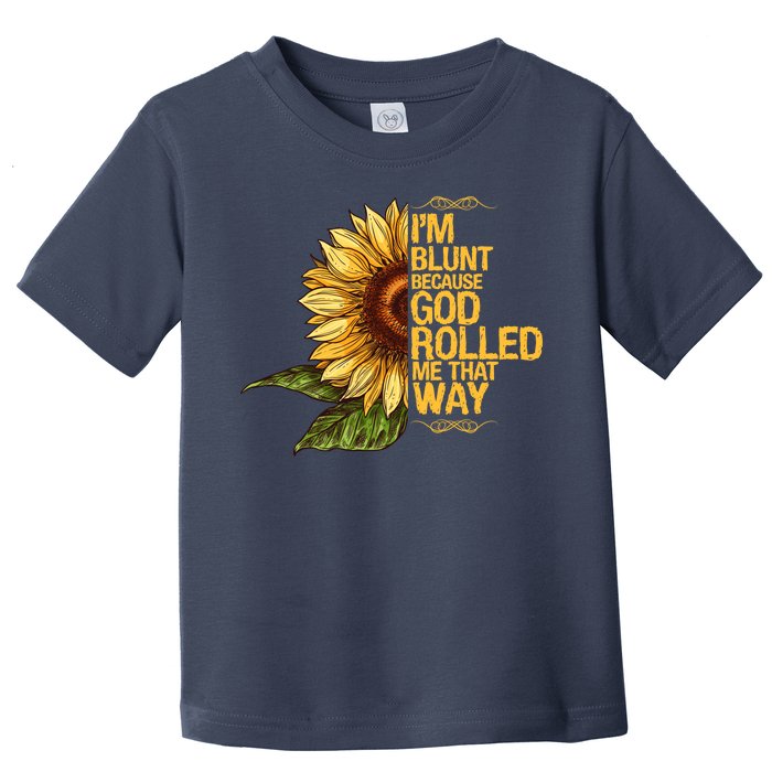 I'm Blunt Because God Rolled Me That Way Toddler T-Shirt