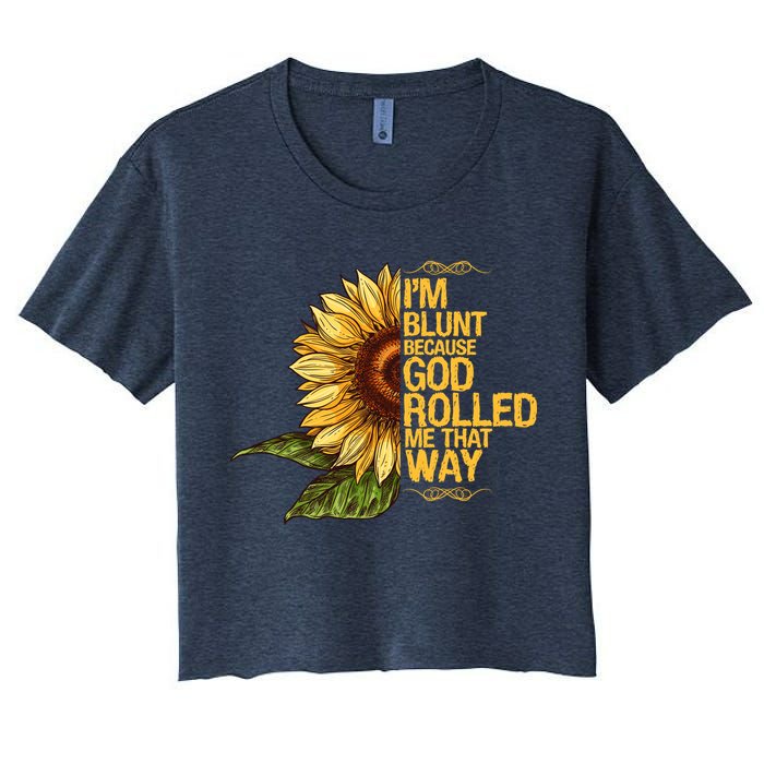 I'm Blunt Because God Rolled Me That Way Crop Top