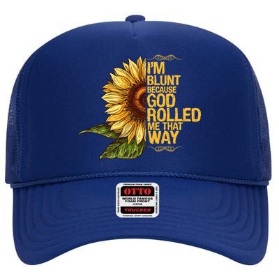 I'm Blunt Because God Rolled Me That Way High Crown Mesh Back Trucker Hat