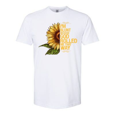 I'm Blunt Because God Rolled Me That Way Softstyle CVC T-Shirt