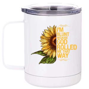 I'm Blunt Because God Rolled Me That Way 12 oz Stainless Steel Tumbler Cup