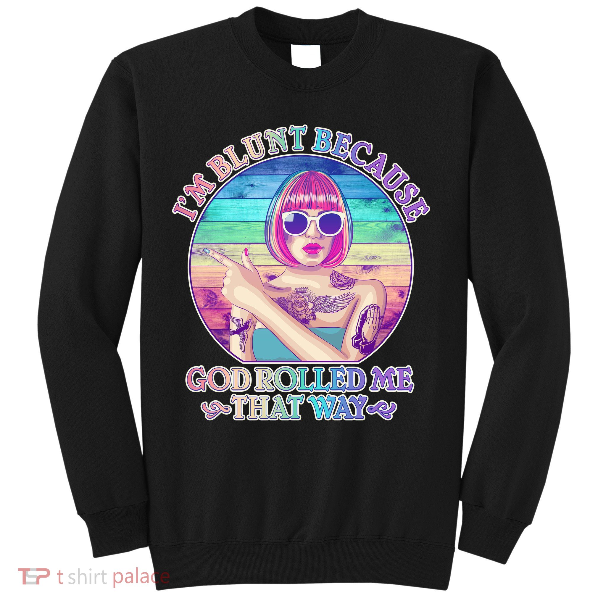 I'm Blunt Because God Rolled Me That Way Retro Tattoo Sweatshirt