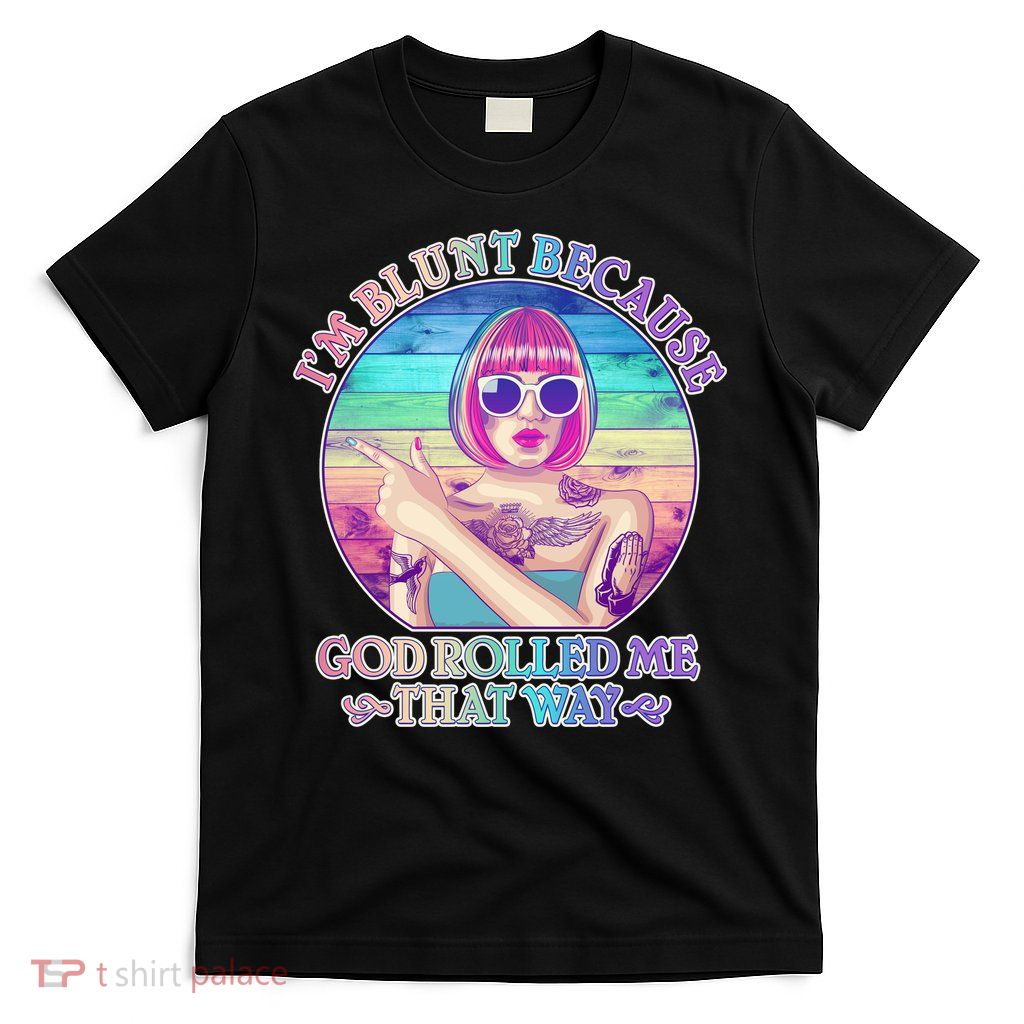 I'm Blunt Because God Rolled Me That Way Retro Tattoo T-Shirt
