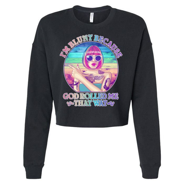 I'm Blunt Because God Rolled Me That Way Retro Tattoo Cropped Pullover Crew