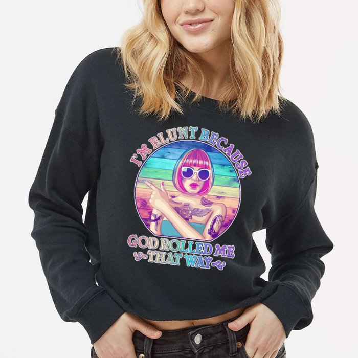 I'm Blunt Because God Rolled Me That Way Retro Tattoo Cropped Pullover Crew