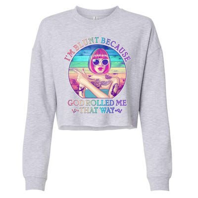 I'm Blunt Because God Rolled Me That Way Retro Tattoo Cropped Pullover Crew