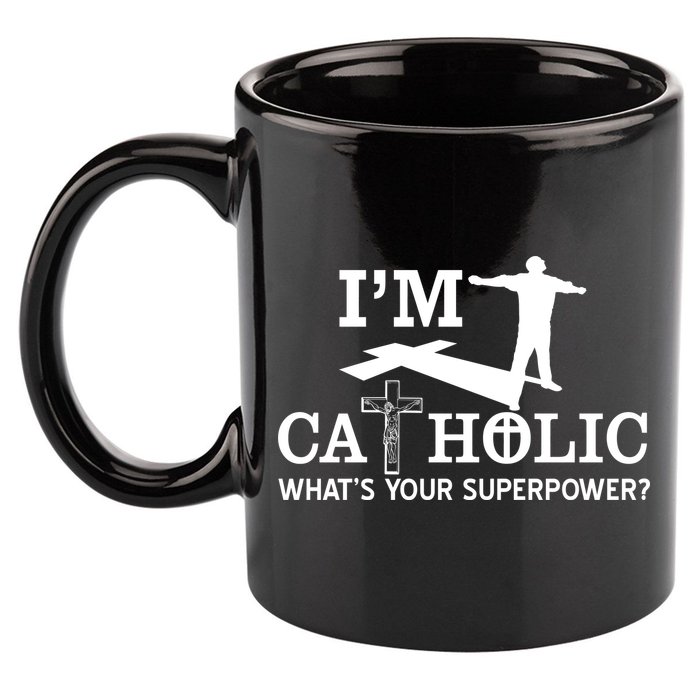 I'm Catholic Whats Your Superpower? 11oz C Handle Ceramic Mug