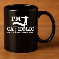 I'm Catholic Whats Your Superpower? 11oz C Handle Ceramic Mug