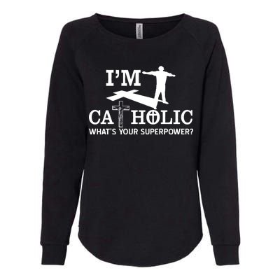 I'm Catholic Whats Your Superpower? Womens California Wash Sweatshirt