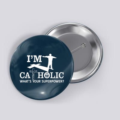 I'm Catholic Whats Your Superpower? Button