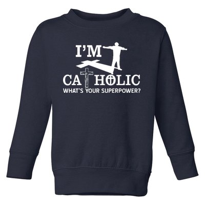 I'm Catholic Whats Your Superpower? Toddler Sweatshirt