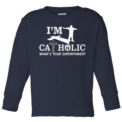 I'm Catholic Whats Your Superpower? Toddler Long Sleeve Shirt