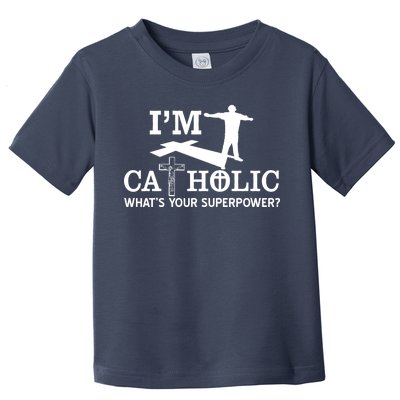 I'm Catholic Whats Your Superpower? Toddler T-Shirt