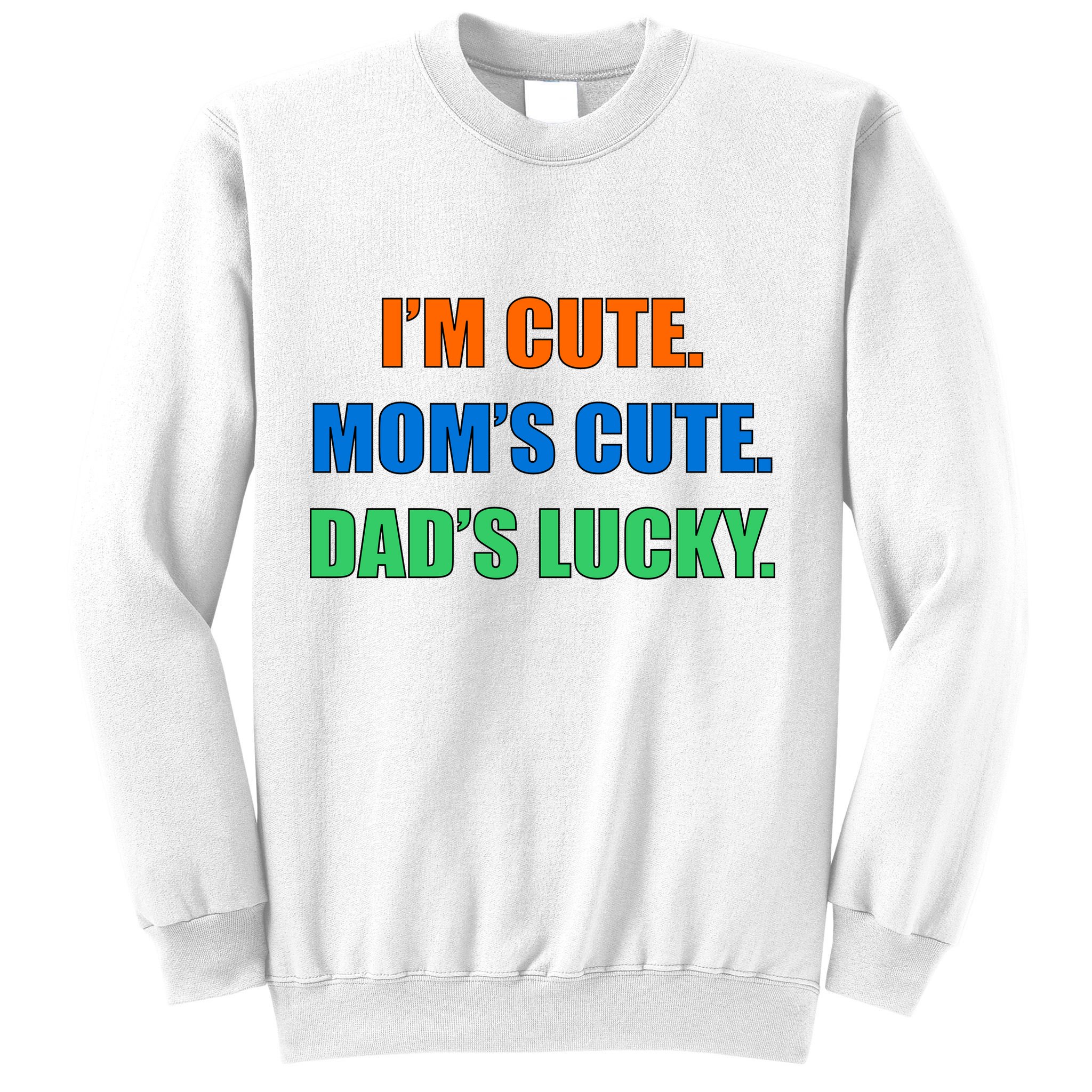 I'm Cute Mom's Cute Dad's Lucky Sweatshirt