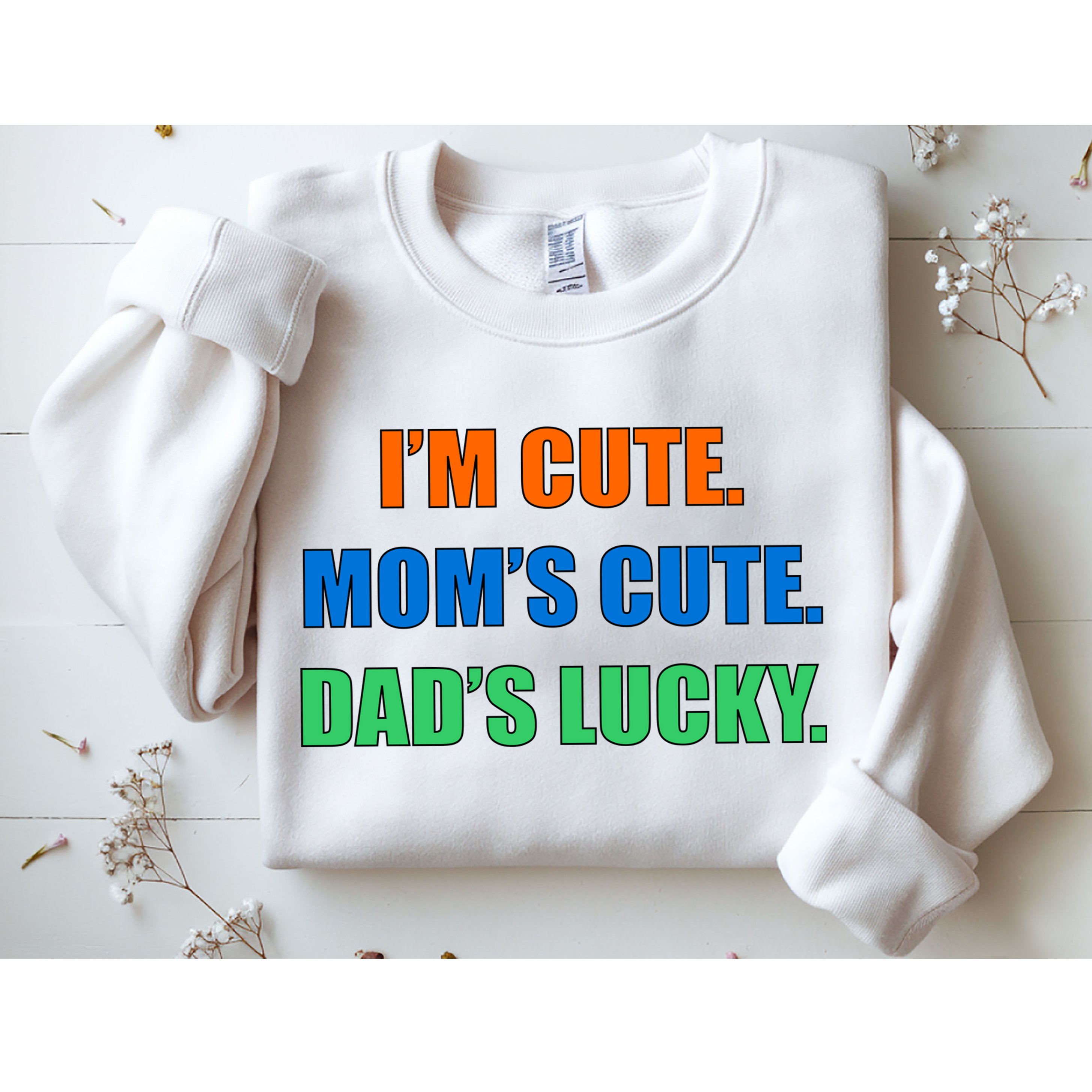 I'm Cute Mom's Cute Dad's Lucky Sweatshirt