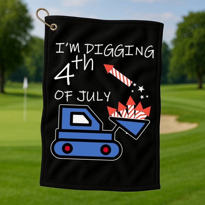 I'm Digging 4th Of July Golf Towel
