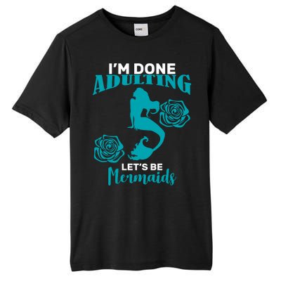 I'm Done Adulting Lets Be Mermaids Tall Fusion ChromaSoft Performance T-Shirt