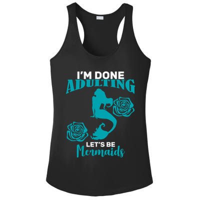 I'm Done Adulting Lets Be Mermaids Ladies PosiCharge Competitor Racerback Tank
