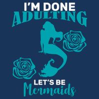 I'm Done Adulting Lets Be Mermaids Garment-Dyed Heavyweight T-Shirt