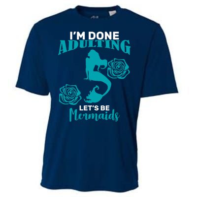 I'm Done Adulting Lets Be Mermaids Cooling Performance Crew T-Shirt