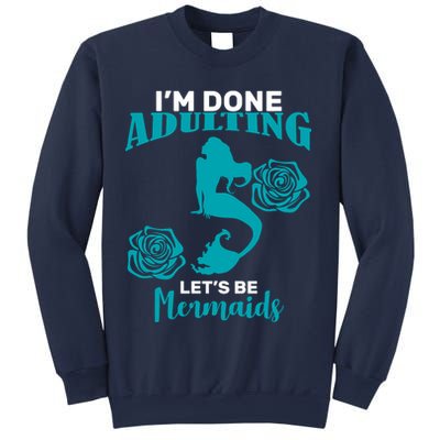 I'm Done Adulting Lets Be Mermaids Sweatshirt