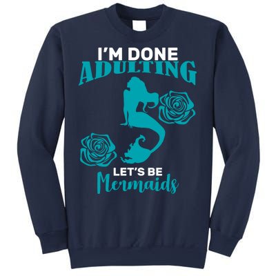 I'm Done Adulting Lets Be Mermaids Sweatshirt