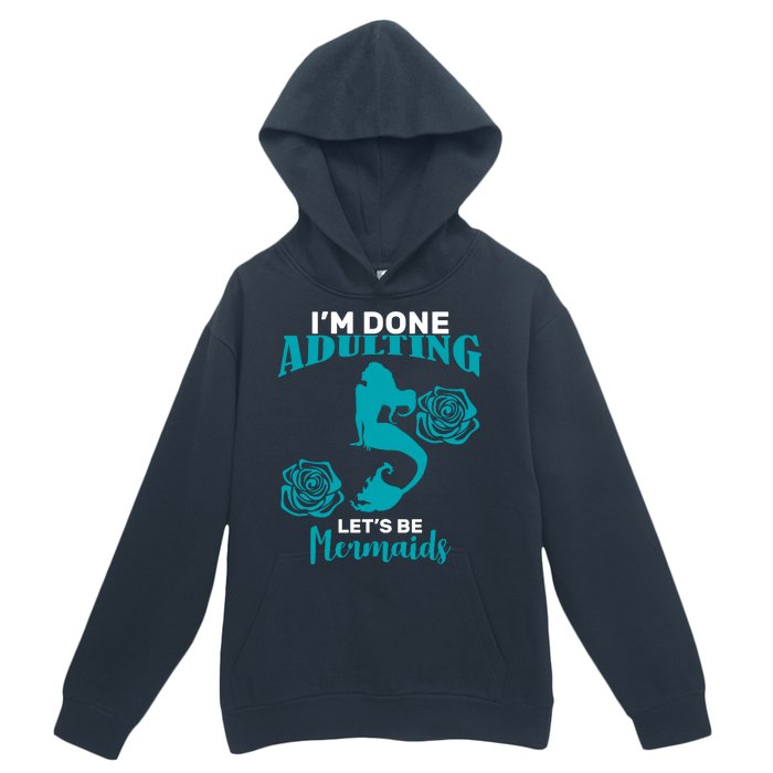 I'm Done Adulting Lets Be Mermaids Urban Pullover Hoodie