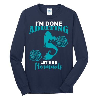 I'm Done Adulting Lets Be Mermaids Tall Long Sleeve T-Shirt