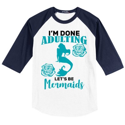 I'm Done Adulting Lets Be Mermaids Baseball Sleeve Shirt