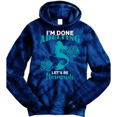 I'm Done Adulting Lets Be Mermaids Tie Dye Hoodie