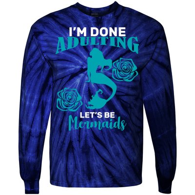 I'm Done Adulting Lets Be Mermaids Tie-Dye Long Sleeve Shirt