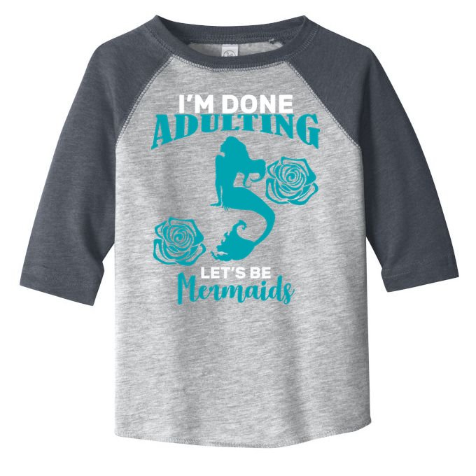 I'm Done Adulting Lets Be Mermaids Toddler Fine Jersey T-Shirt
