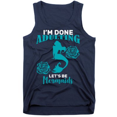 I'm Done Adulting Lets Be Mermaids Tank Top