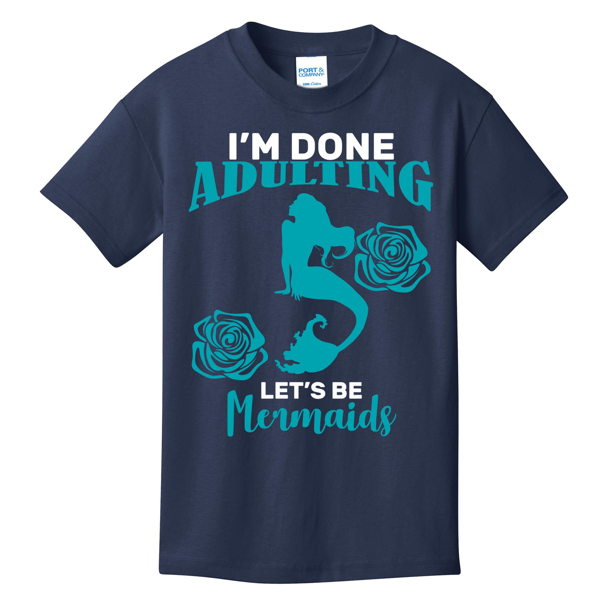 I'm Done Adulting Lets Be Mermaids Kids T-Shirt