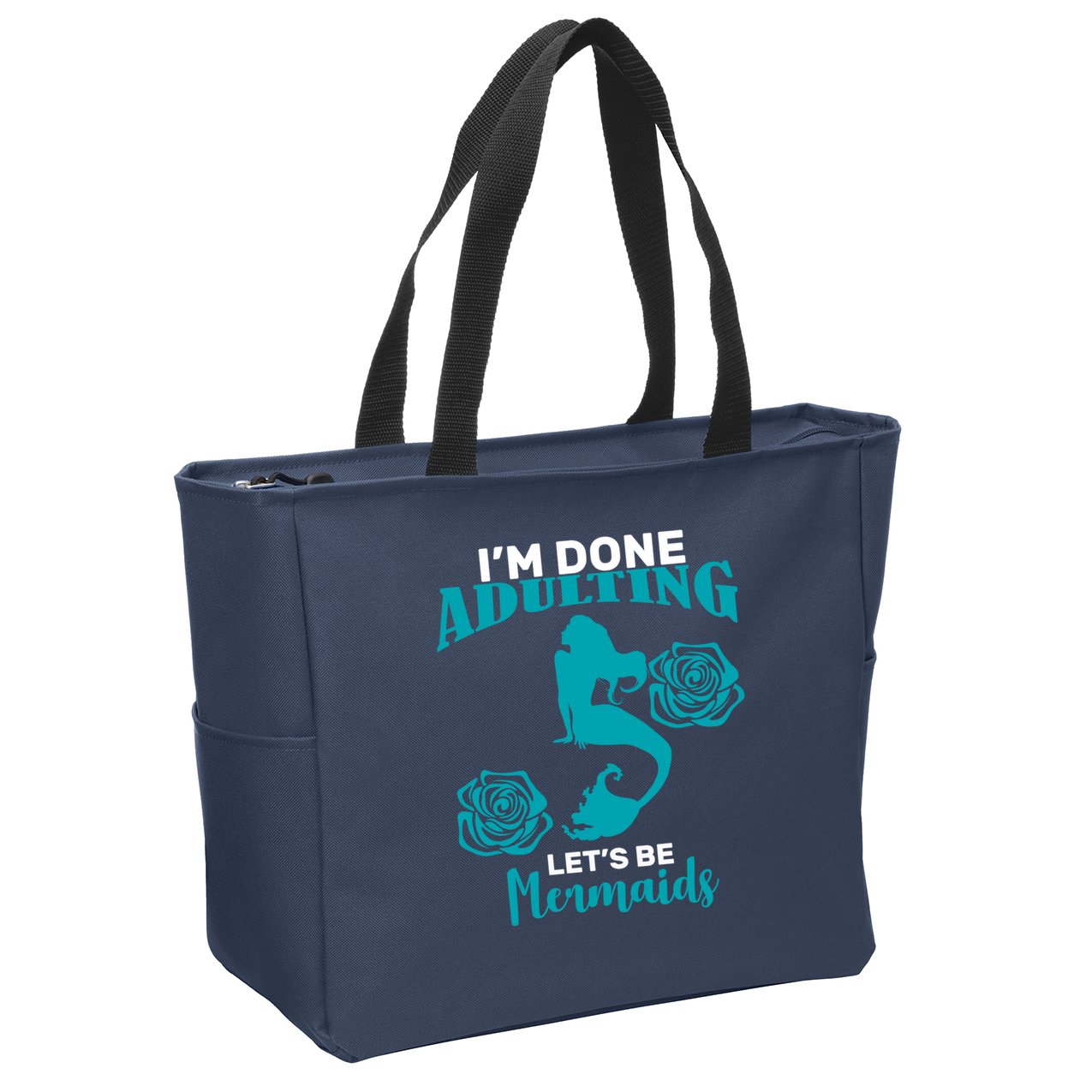 I'm Done Adulting Lets Be Mermaids Zip Tote Bag