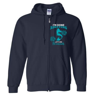 I'm Done Adulting Lets Be Mermaids Full Zip Hoodie